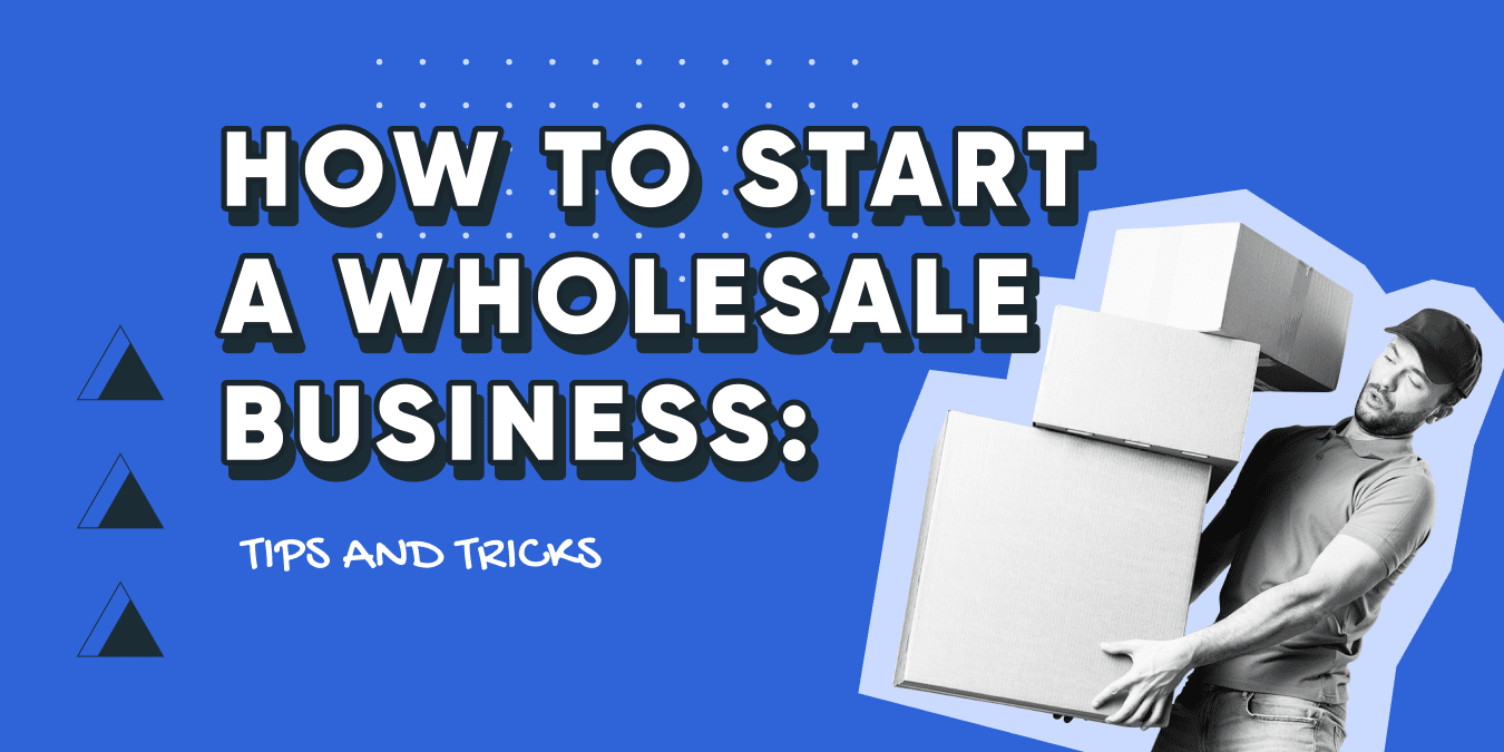 Everything You Need to Know About Starting a Wholesale Business Photo 1